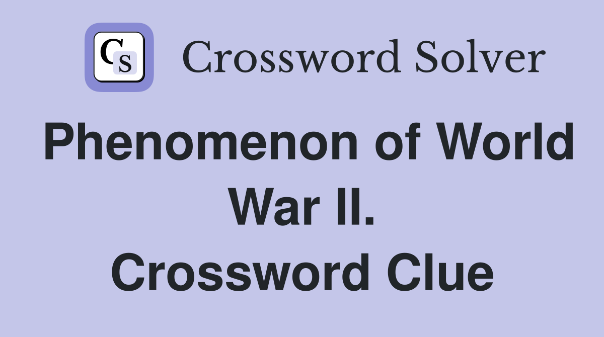 Phenomenon of World War II. Crossword Clue