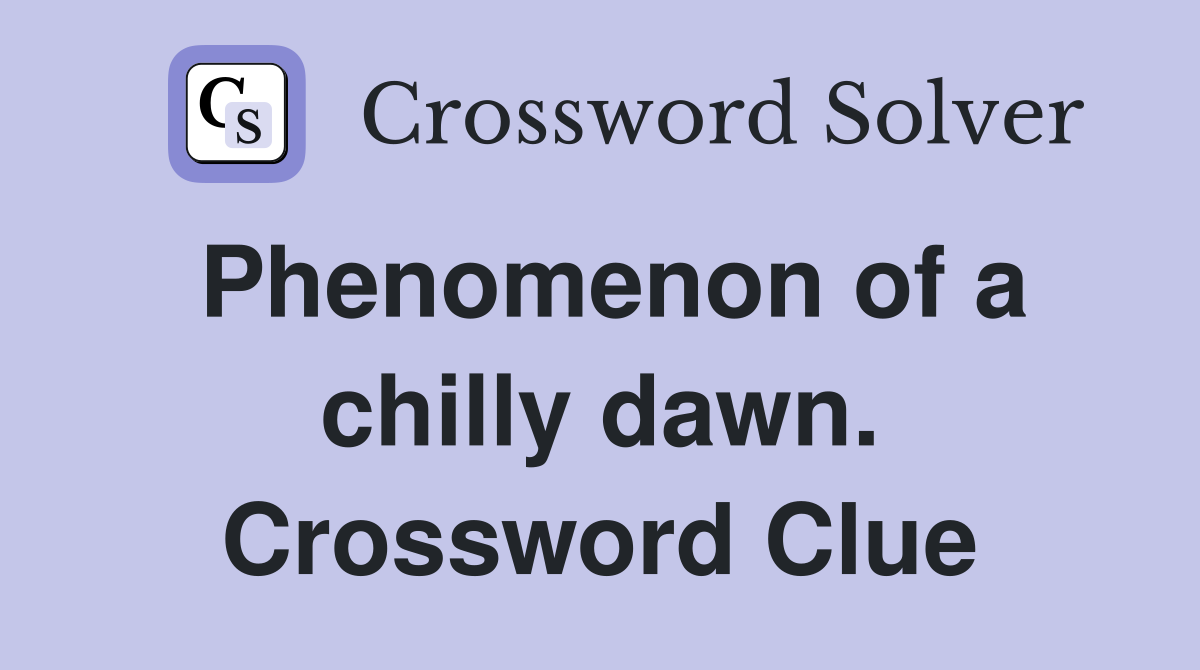 Phenomenon of a chilly dawn. Crossword Clue