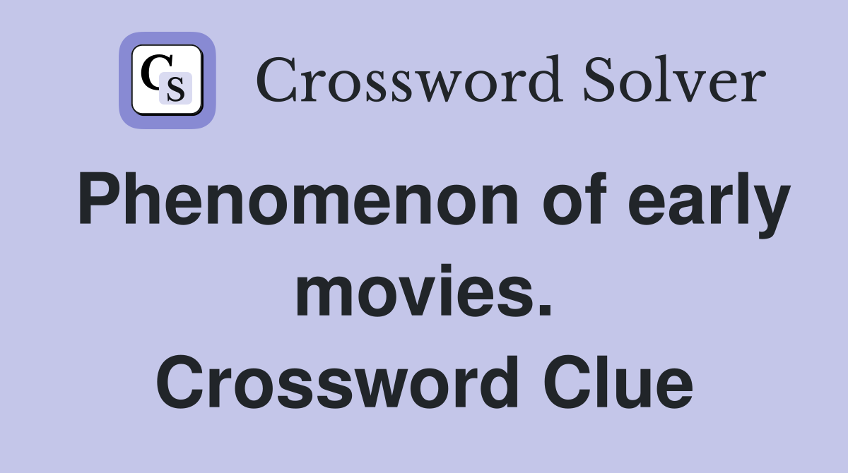 Phenomenon of early movies. Crossword Clue