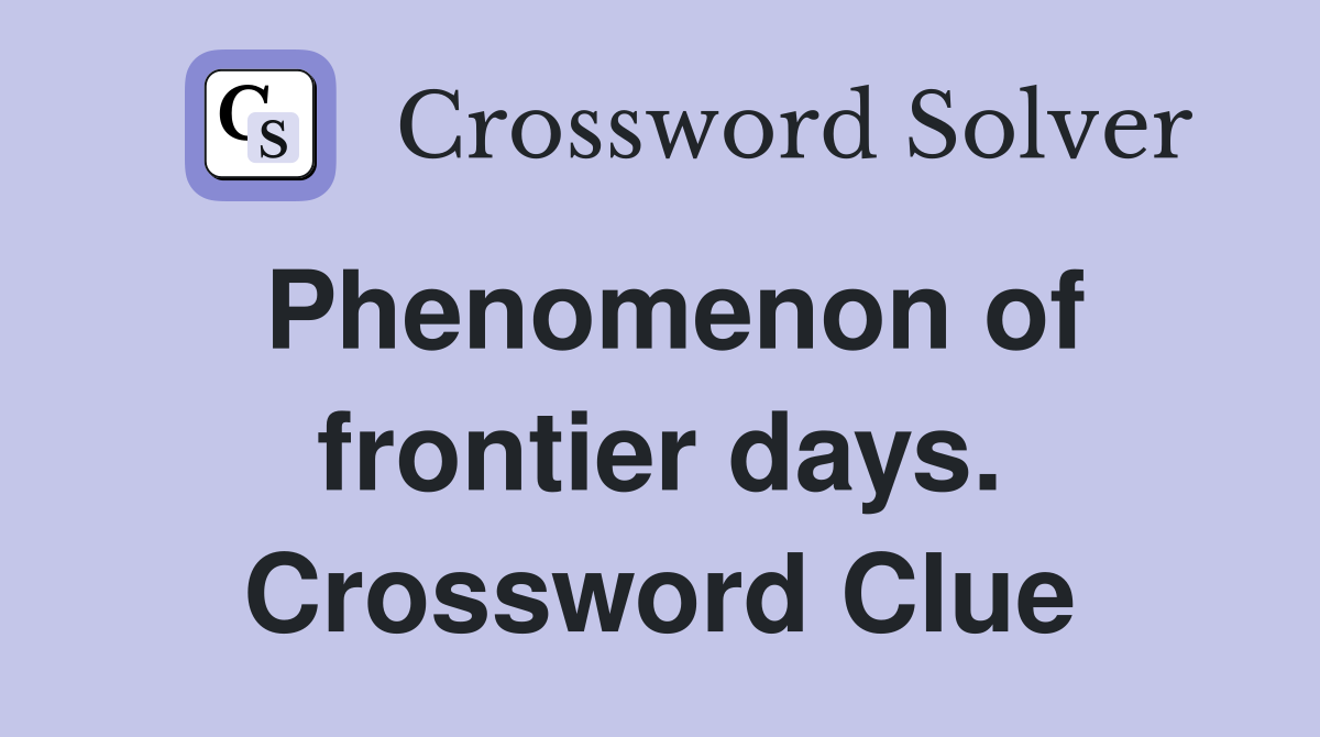 Phenomenon of frontier days. Crossword Clue