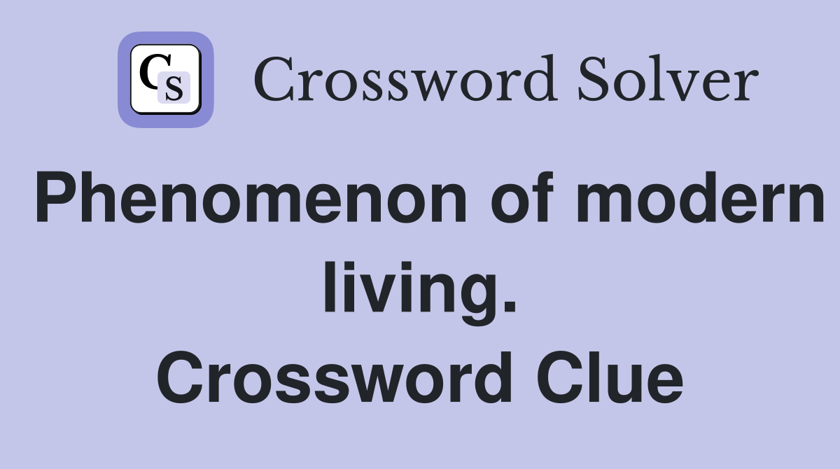 Phenomenon of modern living. Crossword Clue