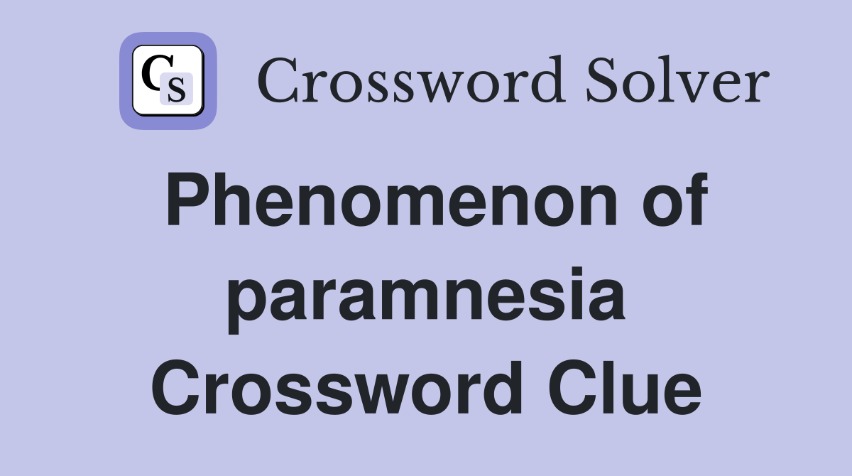 Phenomenon of paramnesia Crossword Clue