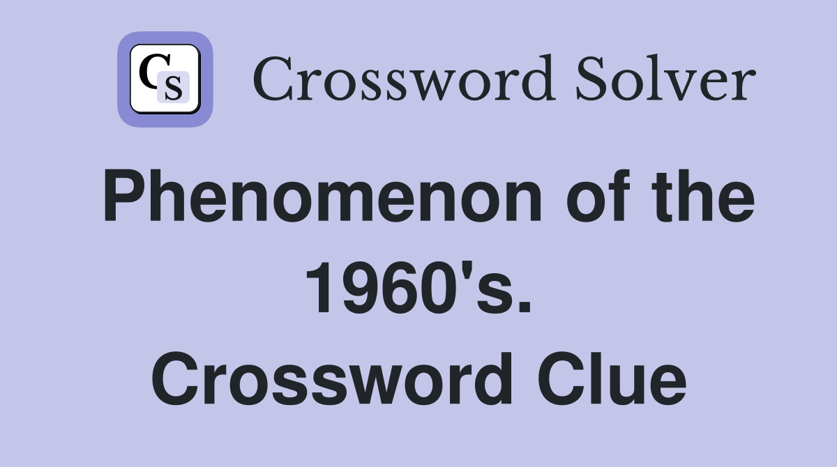 Phenomenon of the 1960's. Crossword Clue