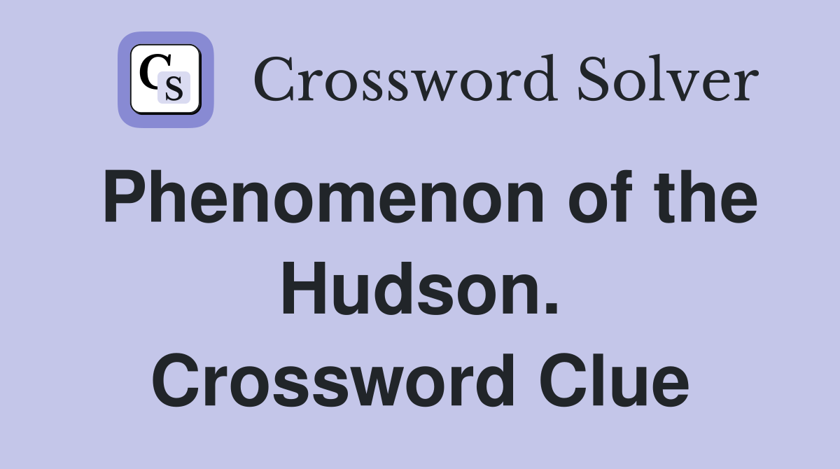 Phenomenon of the Hudson. Crossword Clue