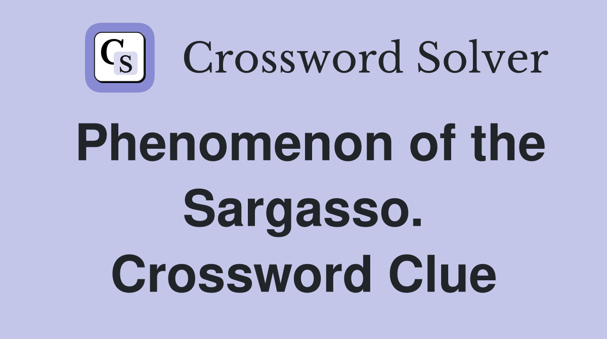 Phenomenon of the Sargasso. Crossword Clue