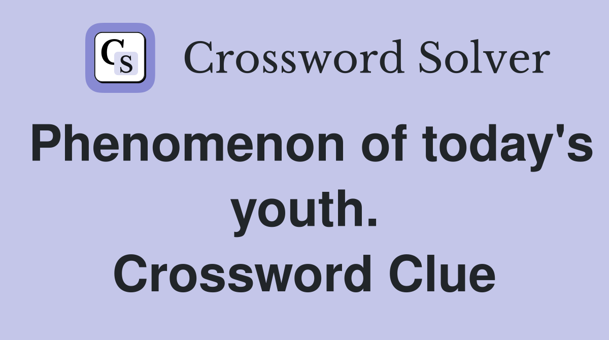 Phenomenon of today's youth. Crossword Clue