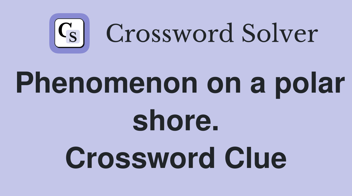 Phenomenon on a polar shore. Crossword Clue
