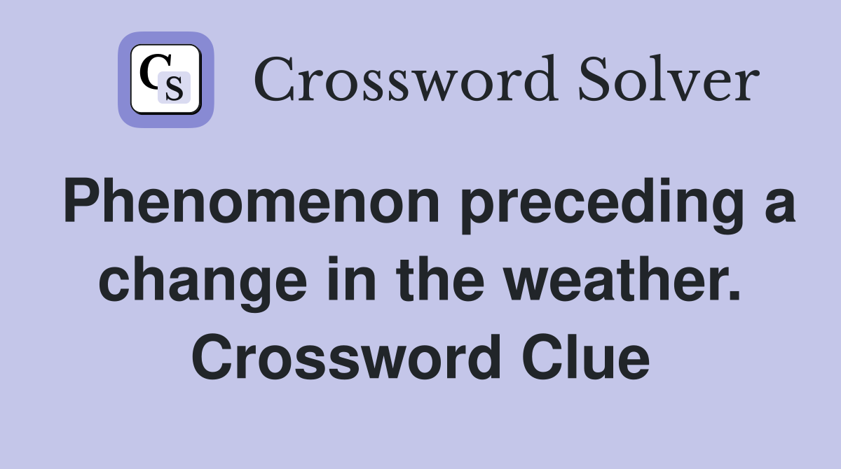 Phenomenon preceding a change in the weather. Crossword Clue
