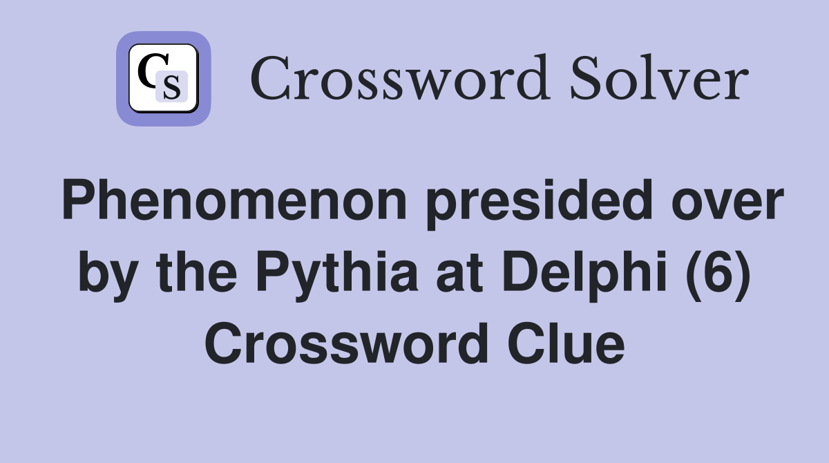 Phenomenon presided over by the Pythia at Delphi (6) Crossword Clue