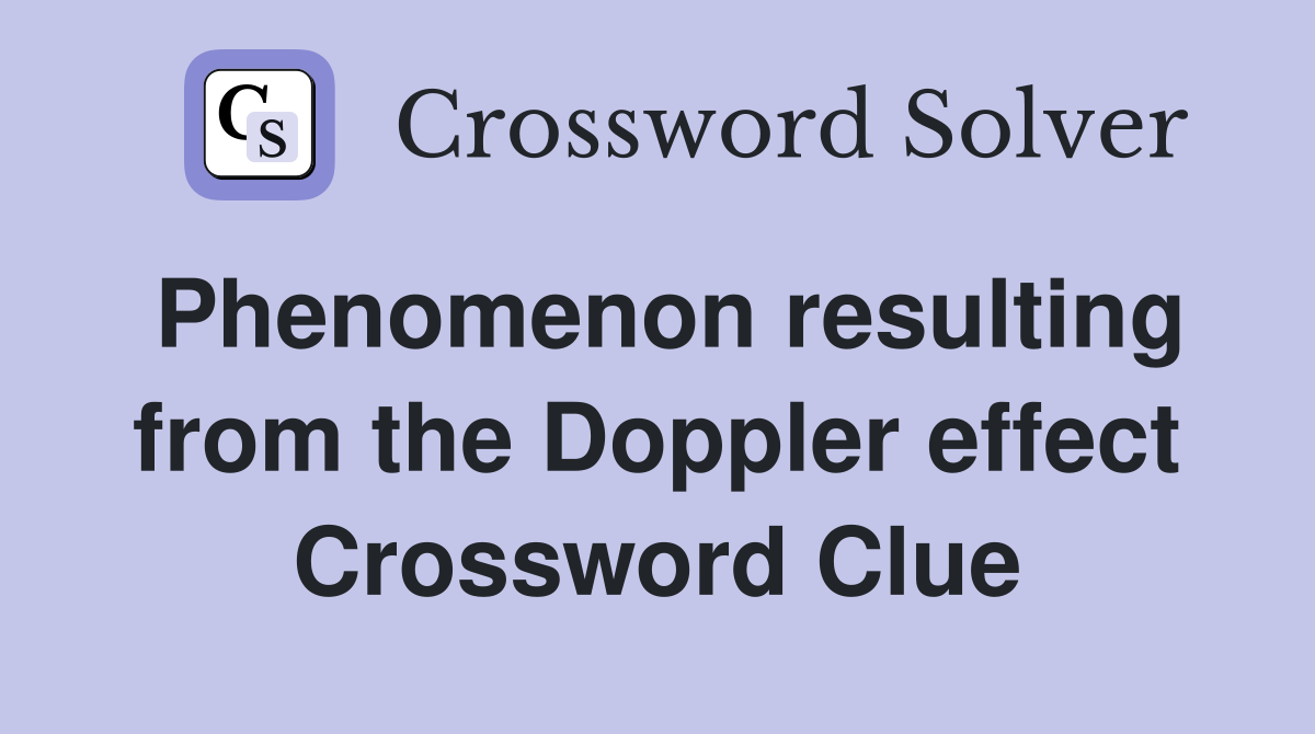Phenomenon resulting from the Doppler effect Crossword Clue
