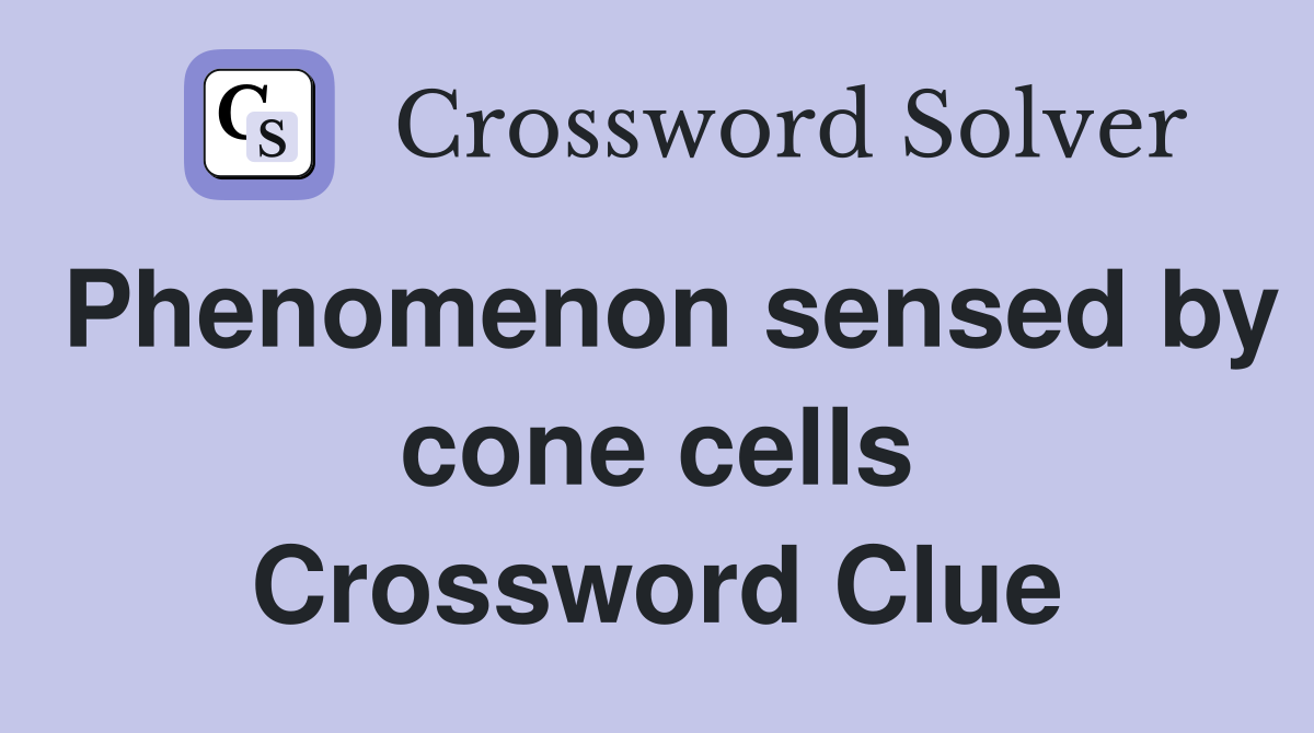 Phenomenon sensed by cone cells Crossword Clue