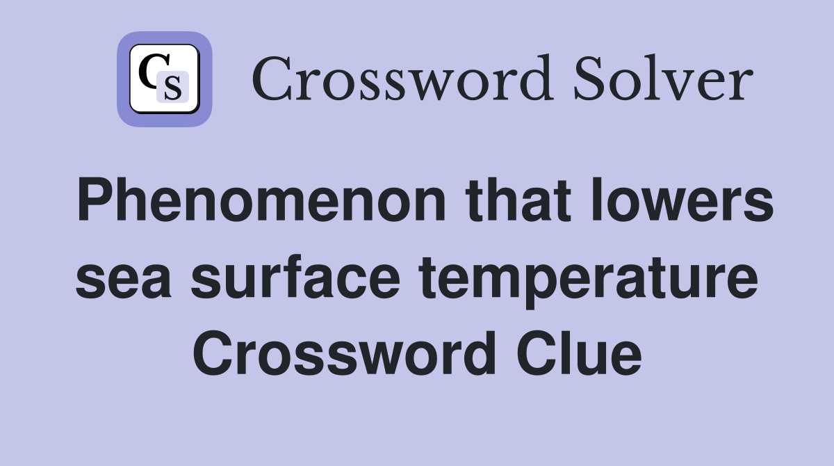 Phenomenon that lowers sea surface temperature Crossword Clue
