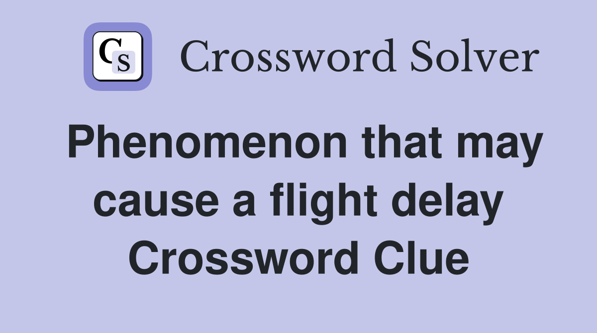 Phenomenon that may cause a flight delay Crossword Clue