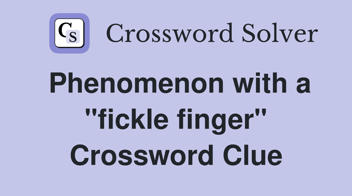 Phenomenon with a "fickle finger" Crossword Clue