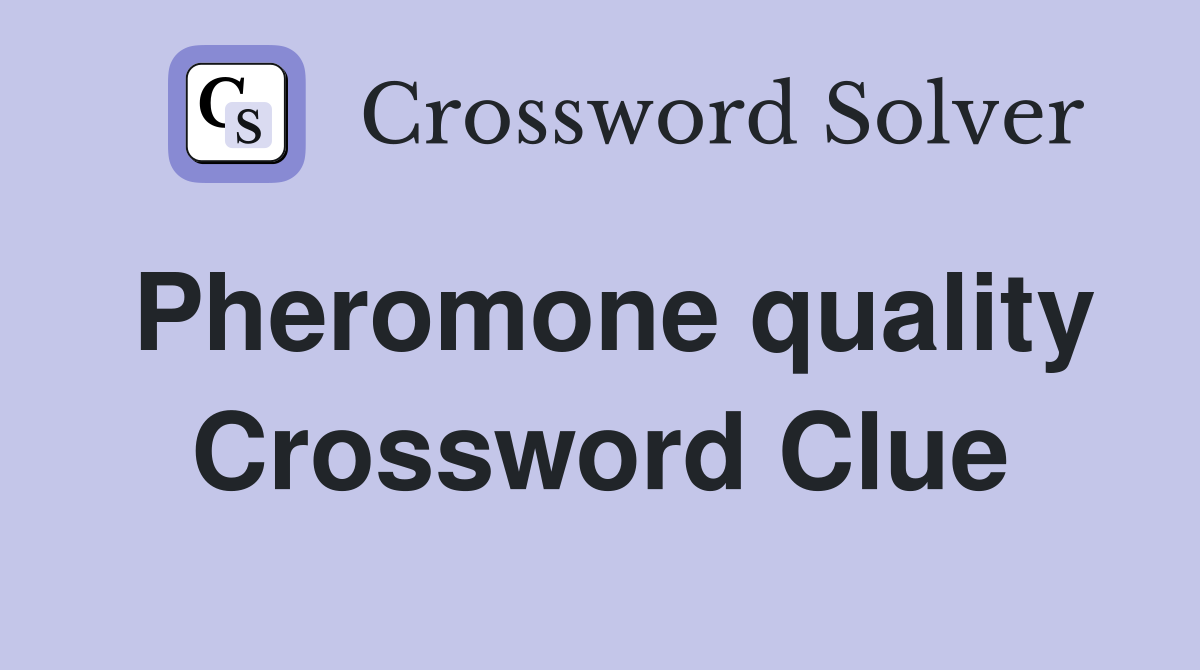 Pheromone quality Crossword Clue