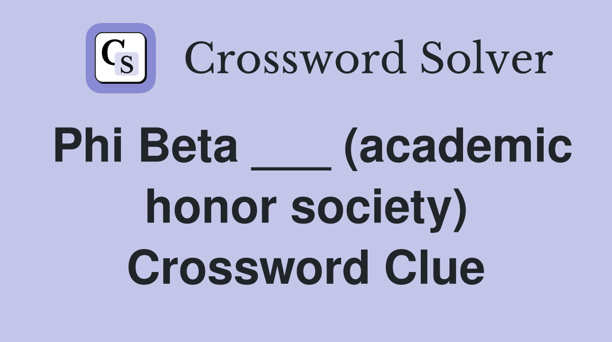 Phi Beta ___ (academic honor society) Crossword Clue