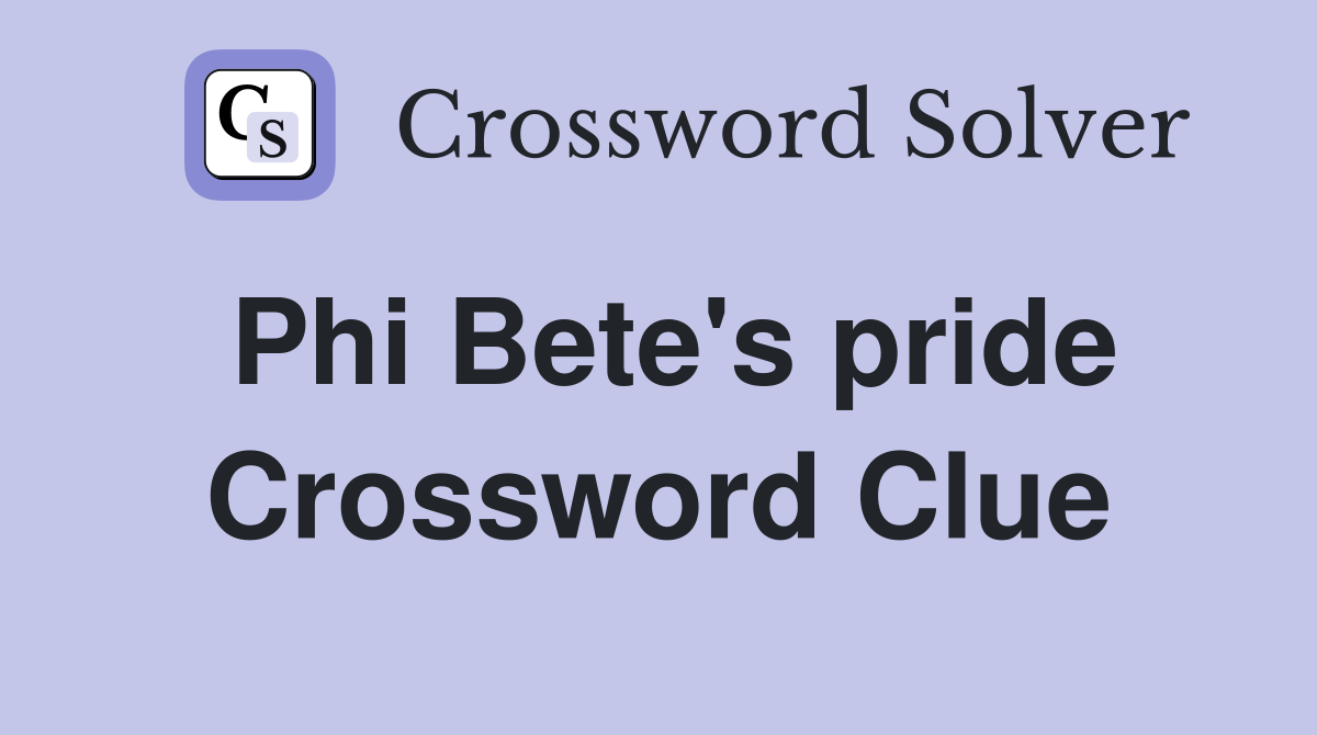 Phi Bete's pride Crossword Clue