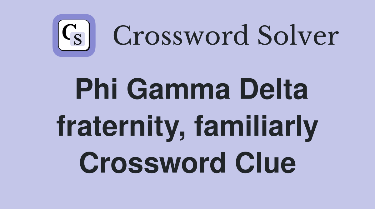 Phi Gamma Delta fraternity, familiarly Crossword Clue