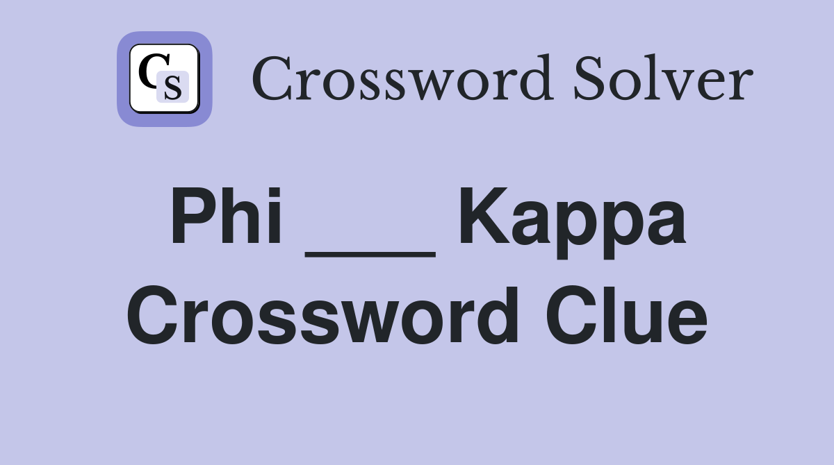Phi ___ Kappa Crossword Clue