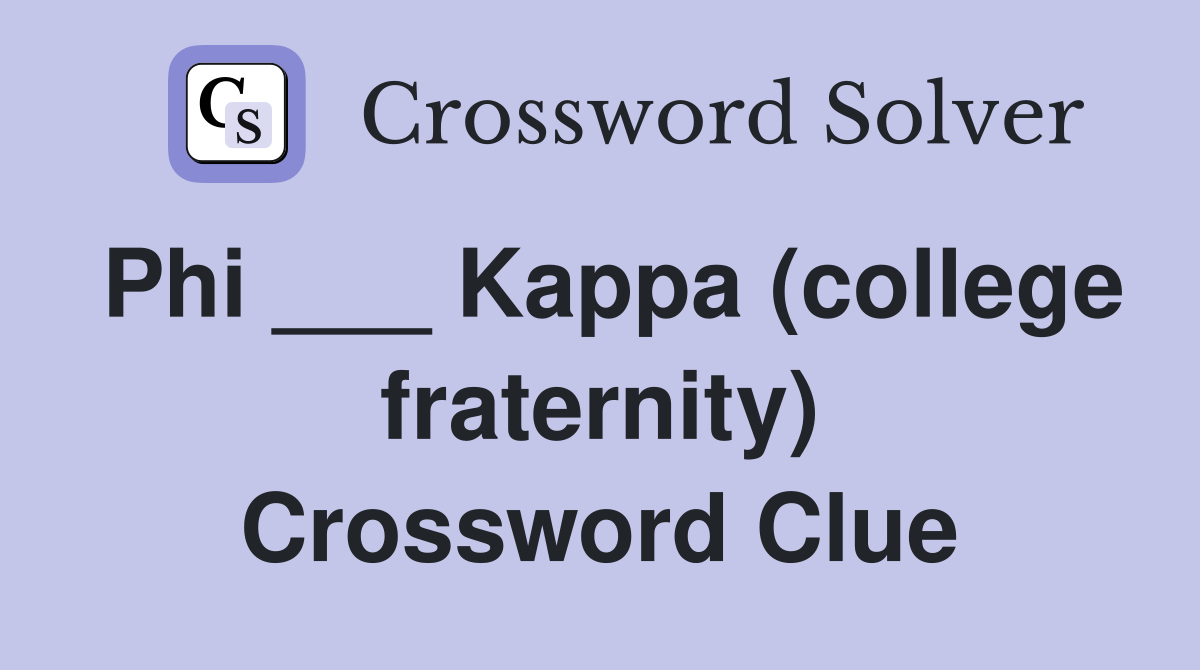 Phi ___ Kappa (college fraternity) Crossword Clue