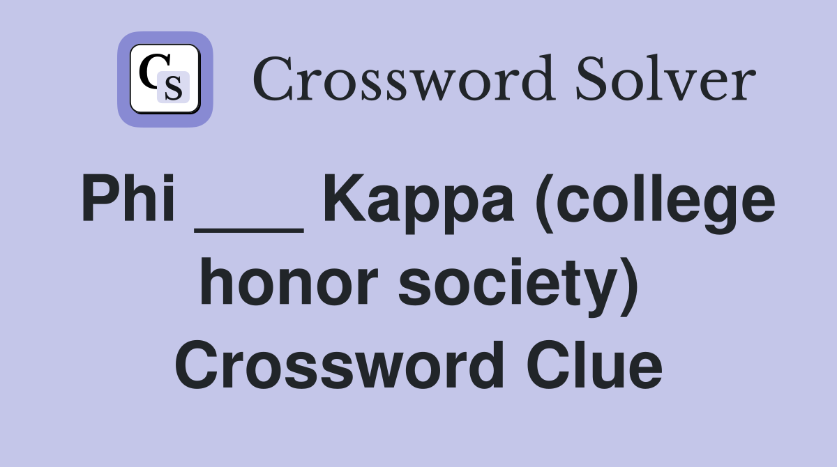 Phi ___ Kappa (college honor society) Crossword Clue