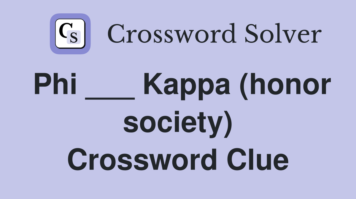 Phi ___ Kappa (honor society) Crossword Clue