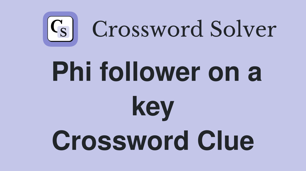 Phi follower on a key Crossword Clue