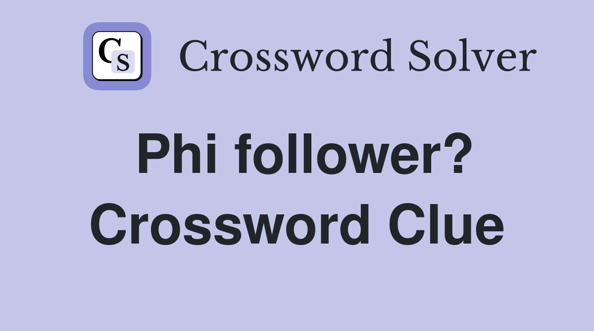 Phi follower? Crossword Clue