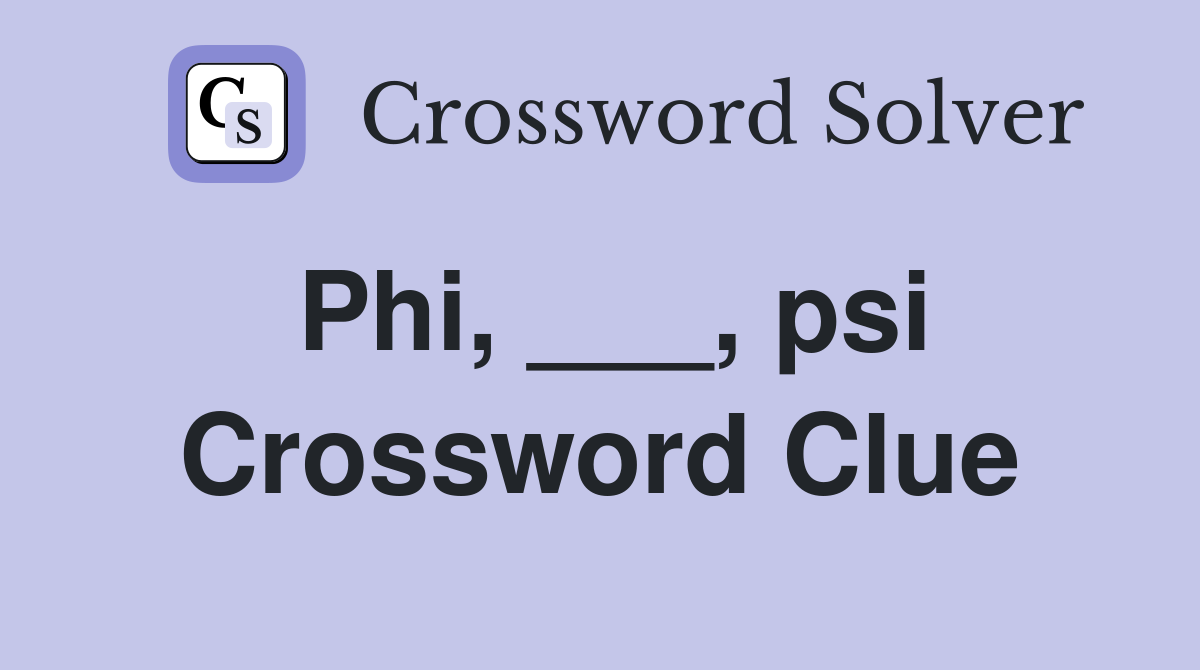 Phi, ___, psi Crossword Clue
