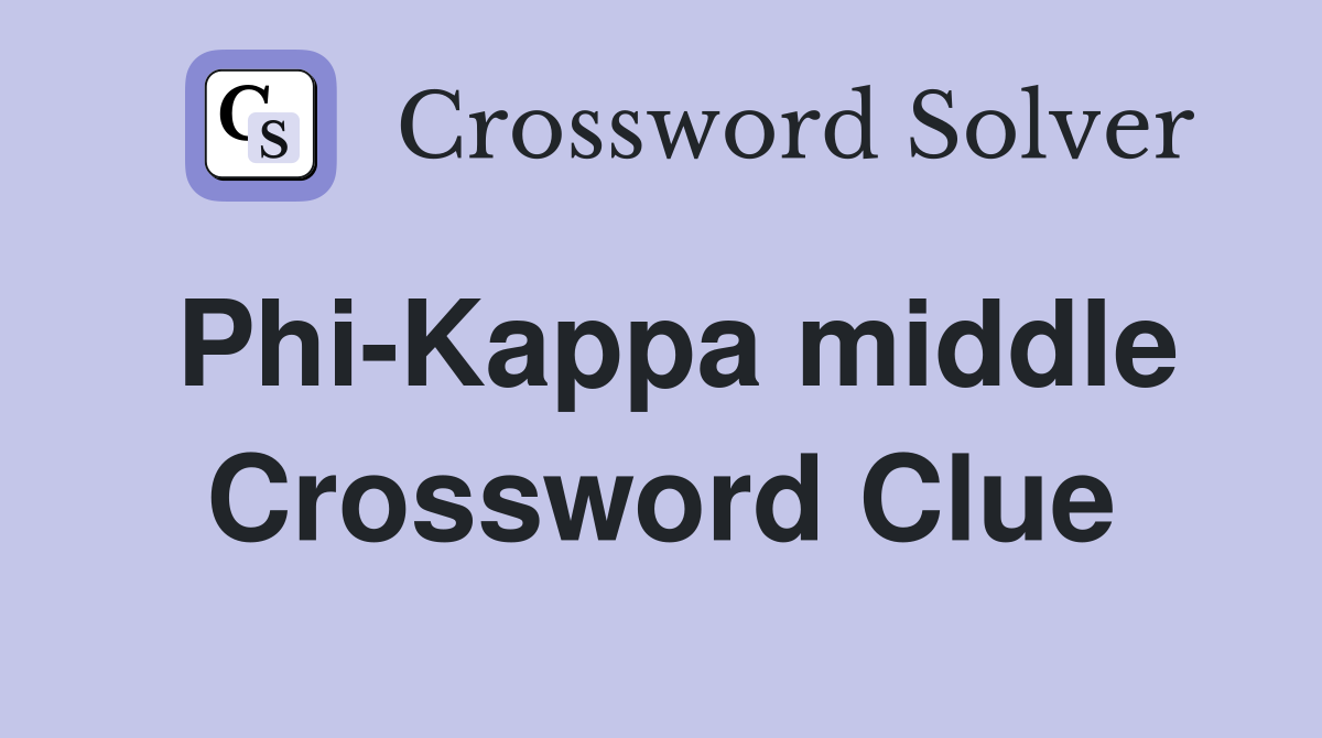 Phi-Kappa middle Crossword Clue