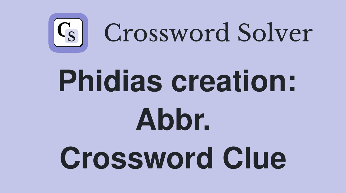 Phidias creation: Abbr. Crossword Clue