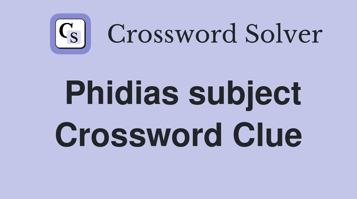 Phidias subject Crossword Clue