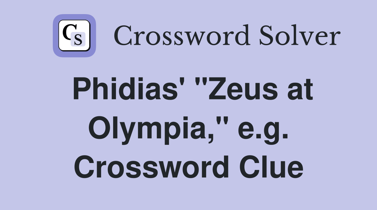Phidias' "Zeus at Olympia," e.g. Crossword Clue