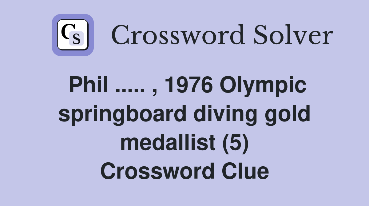 Phil ..... , 1976 Olympic springboard diving gold medallist (5) Crossword Clue