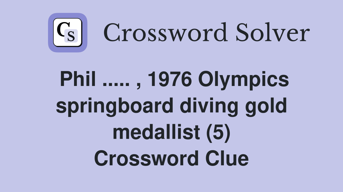 Phil ..... , 1976 Olympics springboard diving gold medallist (5) Crossword Clue