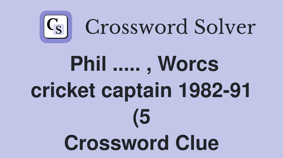 Phil Worcs cricket captain 1982 91 (5) Crossword Clue Answers Phil Worcs cricket captain 1982 91 (5) Crossword Clue Answers