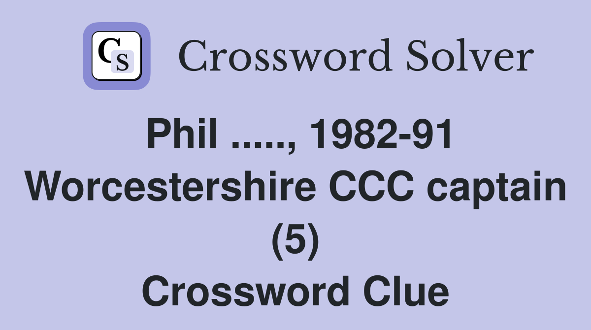 Phil ....., 1982-91 Worcestershire CCC captain (5) Crossword Clue