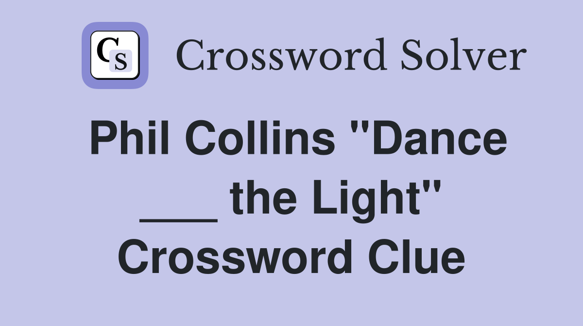 Phil Collins "Dance ___ the Light" Crossword Clue