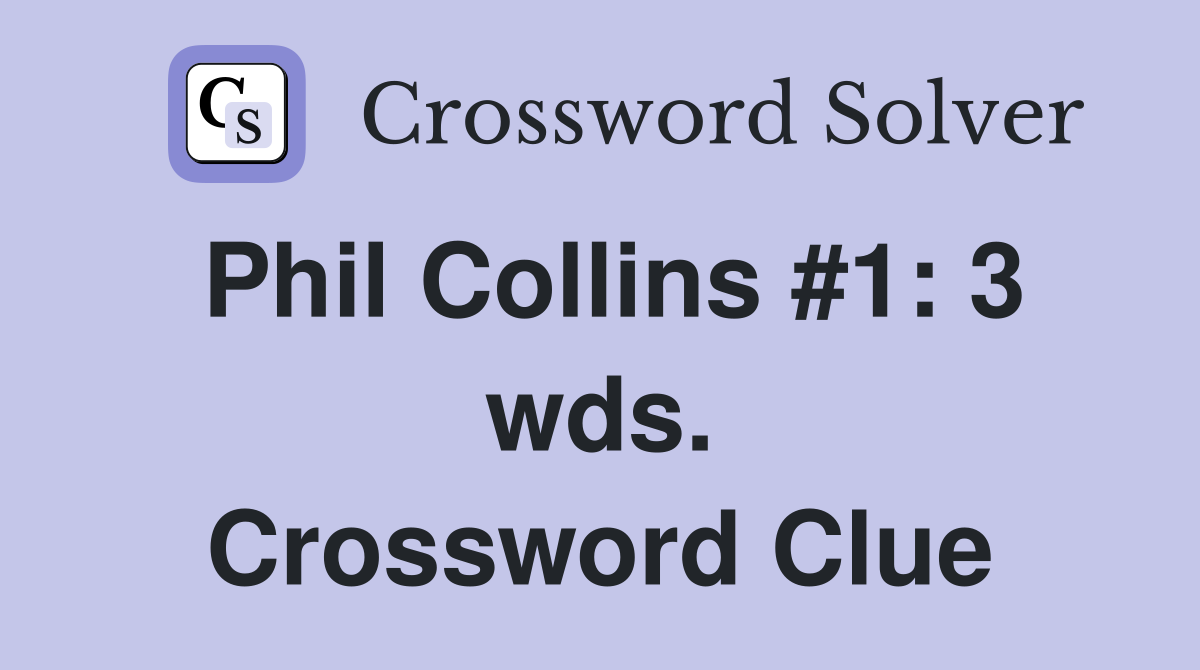 Phil Collins #1: 3 wds. Crossword Clue