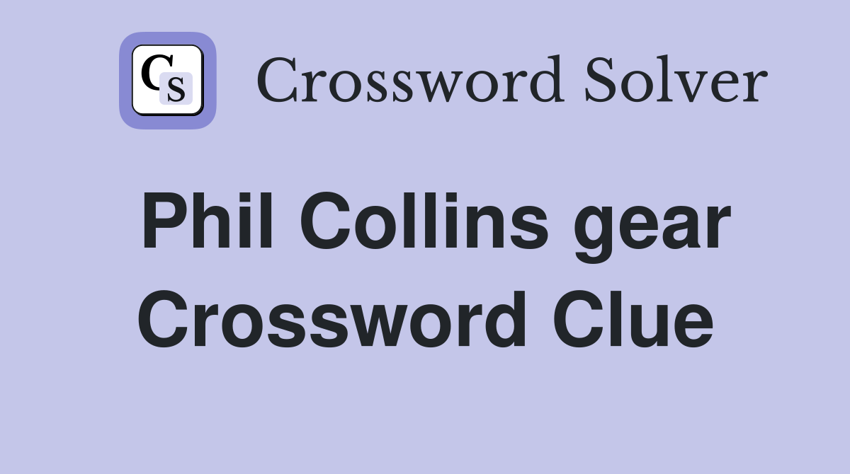 Phil Collins gear Crossword Clue