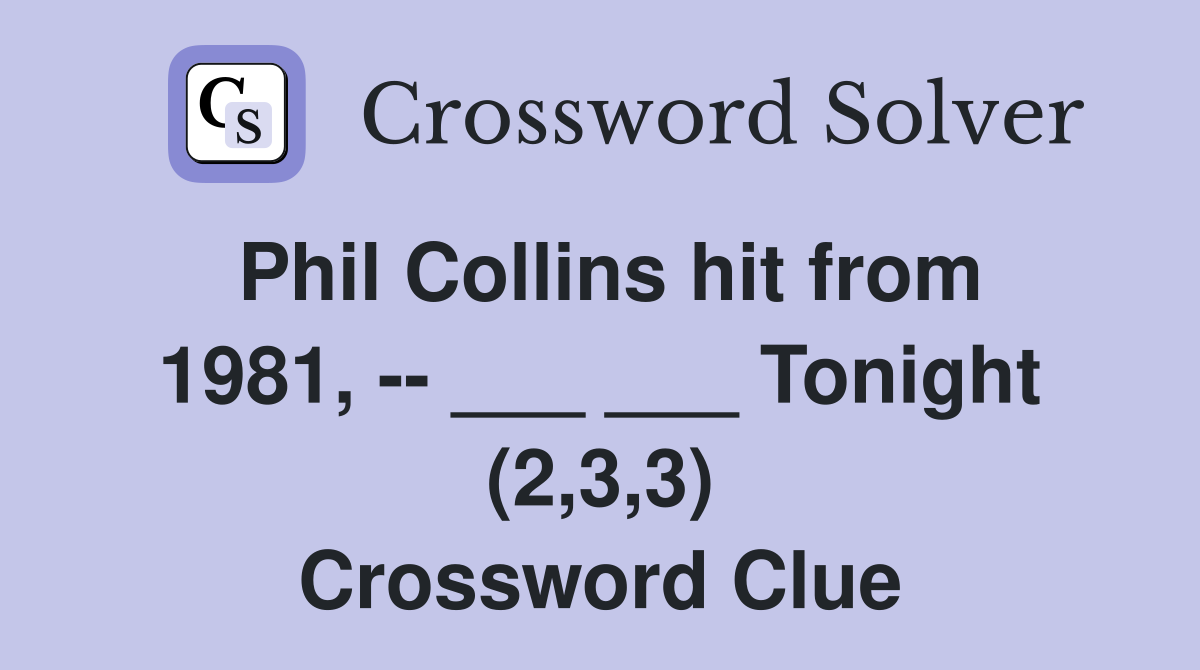 Phil Collins hit from 1981, -- ___ ___ Tonight (2,3,3) Crossword Clue