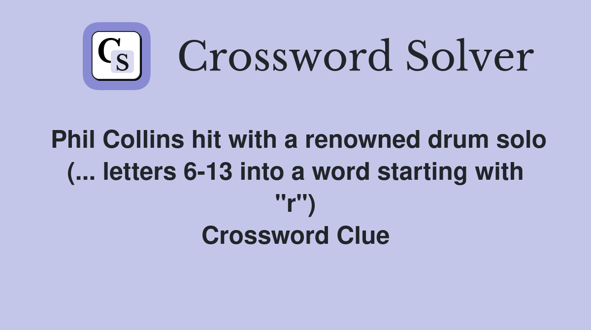 Phil Collins hit with a renowned drum solo (... letters 6-13 into a word starting with "r") Crossword Clue