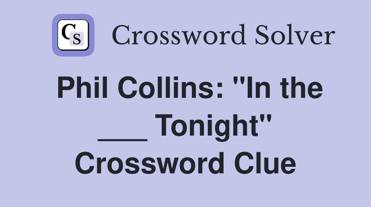 Phil Collins: "In the ___ Tonight" Crossword Clue