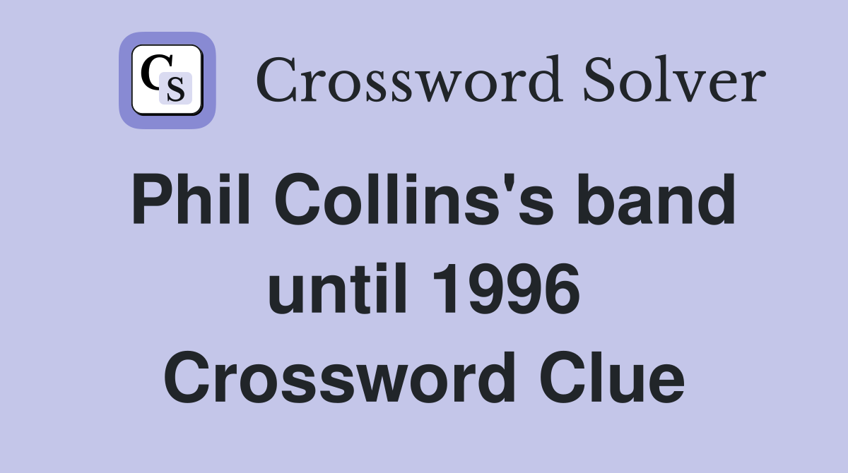 Phil Collins's band until 1996 Crossword Clue