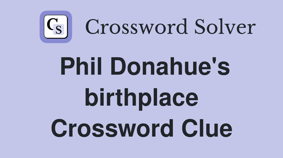 Phil Donahue's birthplace Crossword Clue