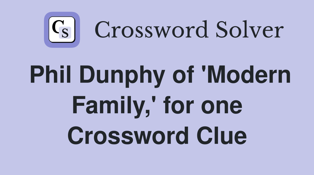 Phil Dunphy of 'Modern Family,' for one Crossword Clue