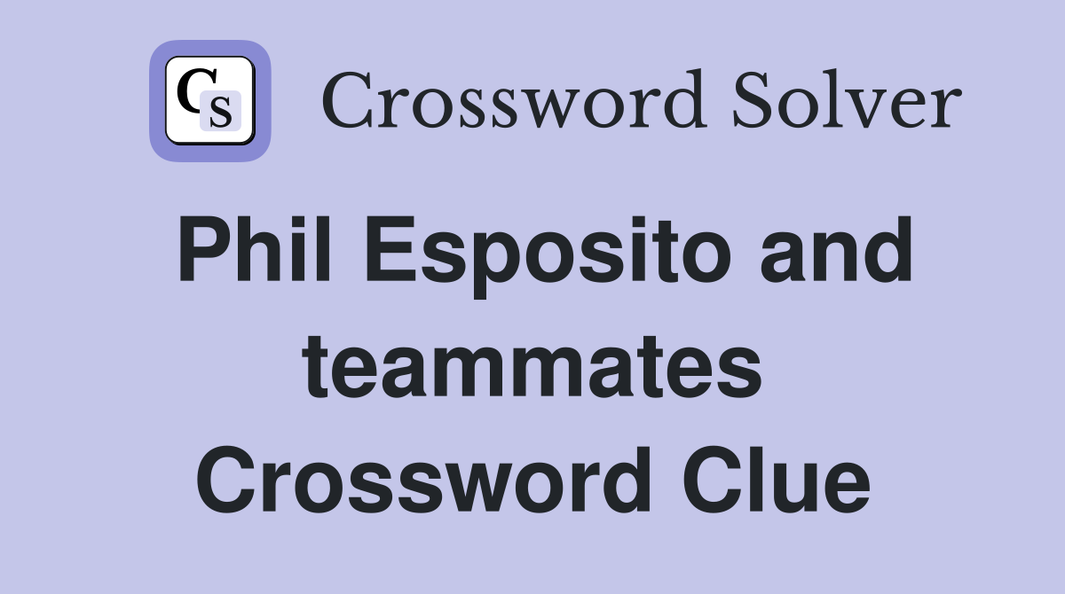 Phil Esposito and teammates Crossword Clue