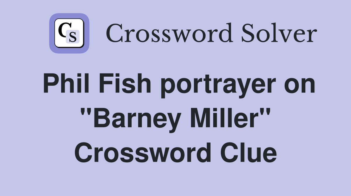 Phil Fish portrayer on "Barney Miller" Crossword Clue