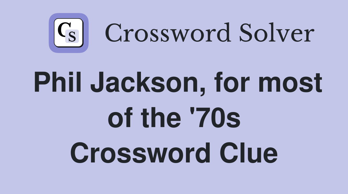 Phil Jackson, for most of the '70s Crossword Clue