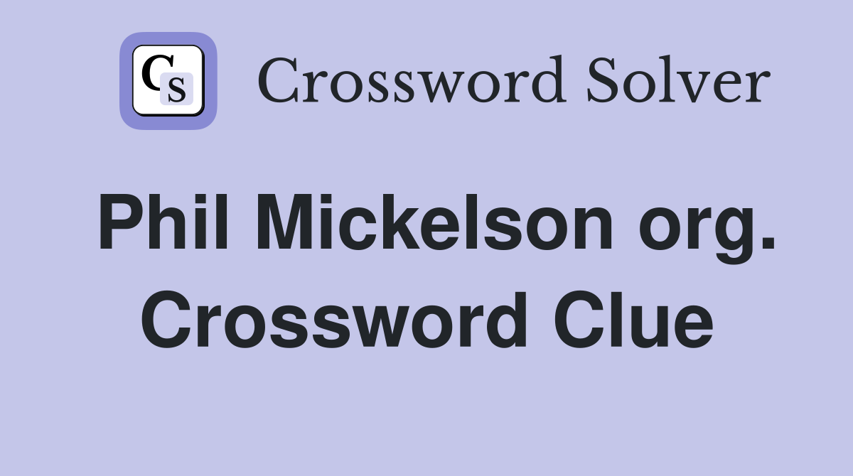 Phil Mickelson org. Crossword Clue